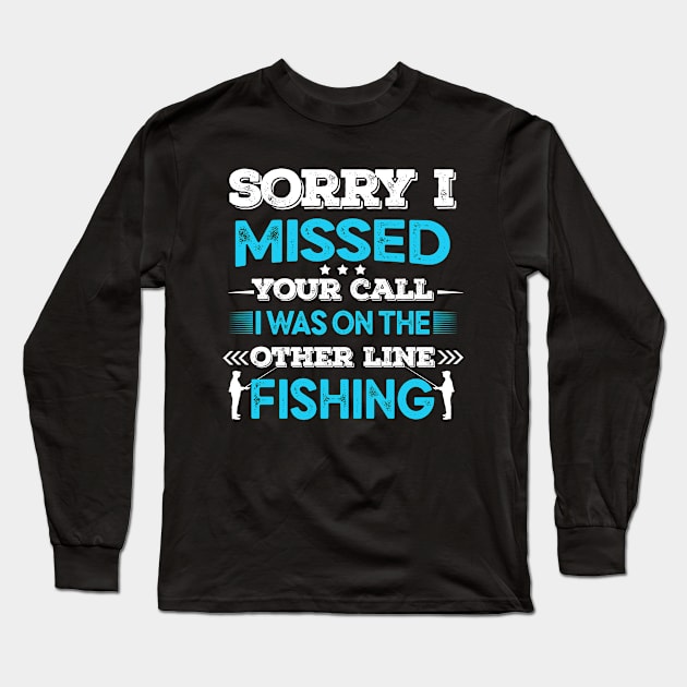 sorry i missed your call i was on the other line fishing funny fishing lover gift Long Sleeve T-Shirt by Moe99